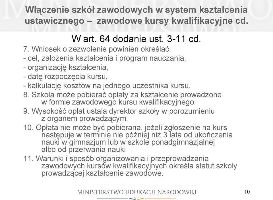 Szkoła może pobierać opłaty za kształcenie prowadzone w formie zawodowego kursu kwalifikacyjnego. 9. Wysokość opłat ustala dyrektor szkoły w porozumieniu z organem prowadzącym. 10.