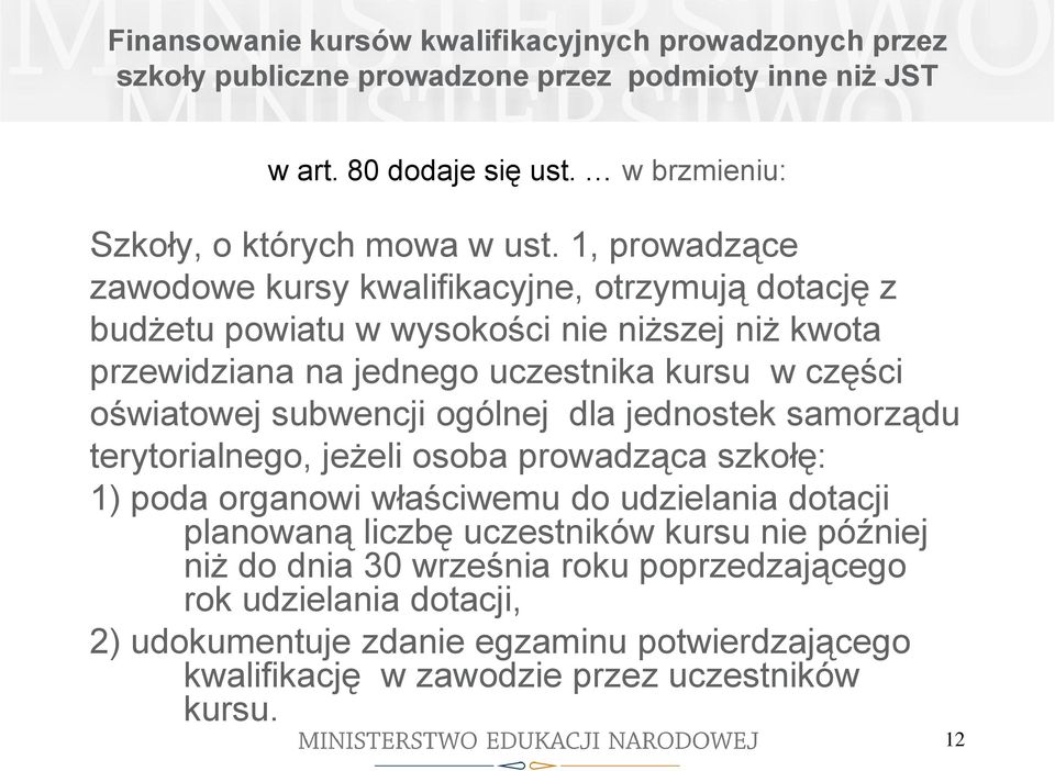 1, prowadzące zawodowe kursy kwalifikacyjne, otrzymują dotację z budżetu powiatu w wysokości nie niższej niż kwota przewidziana na jednego uczestnika kursu w części oświatowej