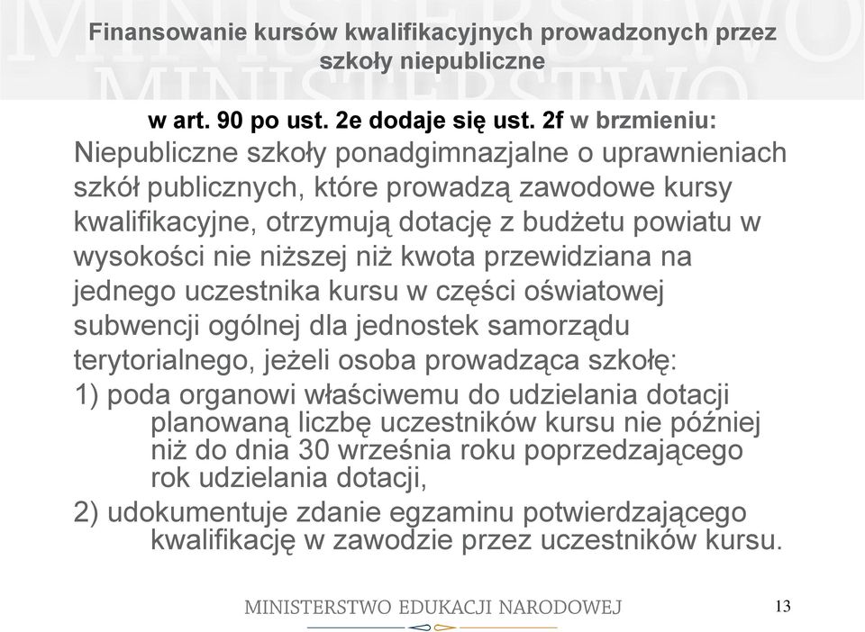 nie niższej niż kwota przewidziana na jednego uczestnika kursu w części oświatowej subwencji ogólnej dla jednostek samorządu terytorialnego, jeżeli osoba prowadząca szkołę: 1) poda