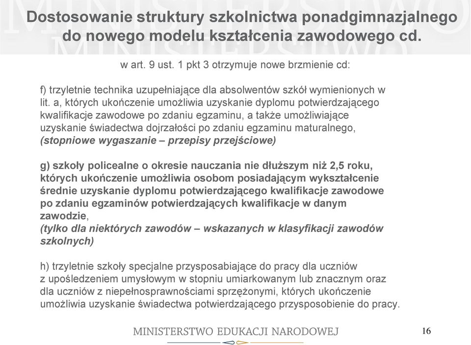 a, których ukończenie umożliwia uzyskanie dyplomu potwierdzającego kwalifikacje zawodowe po zdaniu egzaminu, a także umożliwiające uzyskanie świadectwa dojrzałości po zdaniu egzaminu maturalnego,