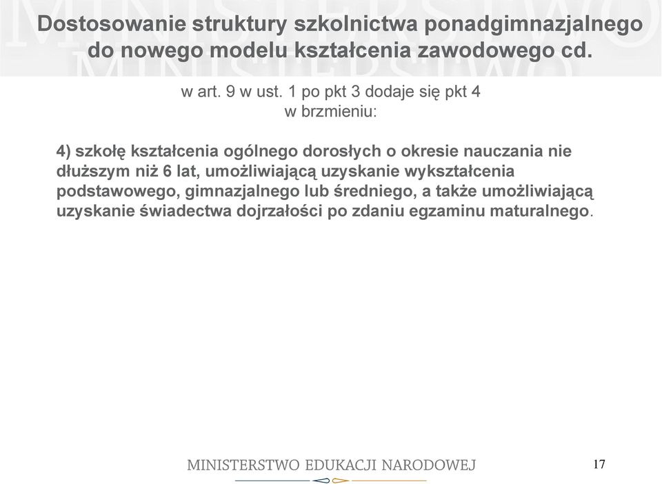 1 po pkt 3 dodaje się pkt 4 w brzmieniu: 4) szkołę kształcenia ogólnego dorosłych o okresie nauczania