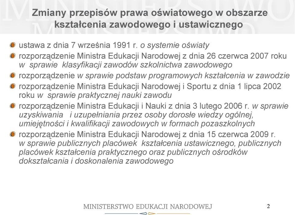 kształcenia w zawodzie rozporządzenie Ministra Edukacji Narodowej i Sportu z dnia 1 lipca 2002 roku w sprawie praktycznej nauki zawodu rozporządzenie Ministra Edukacji i Nauki z dnia 3 lutego 2006 r.