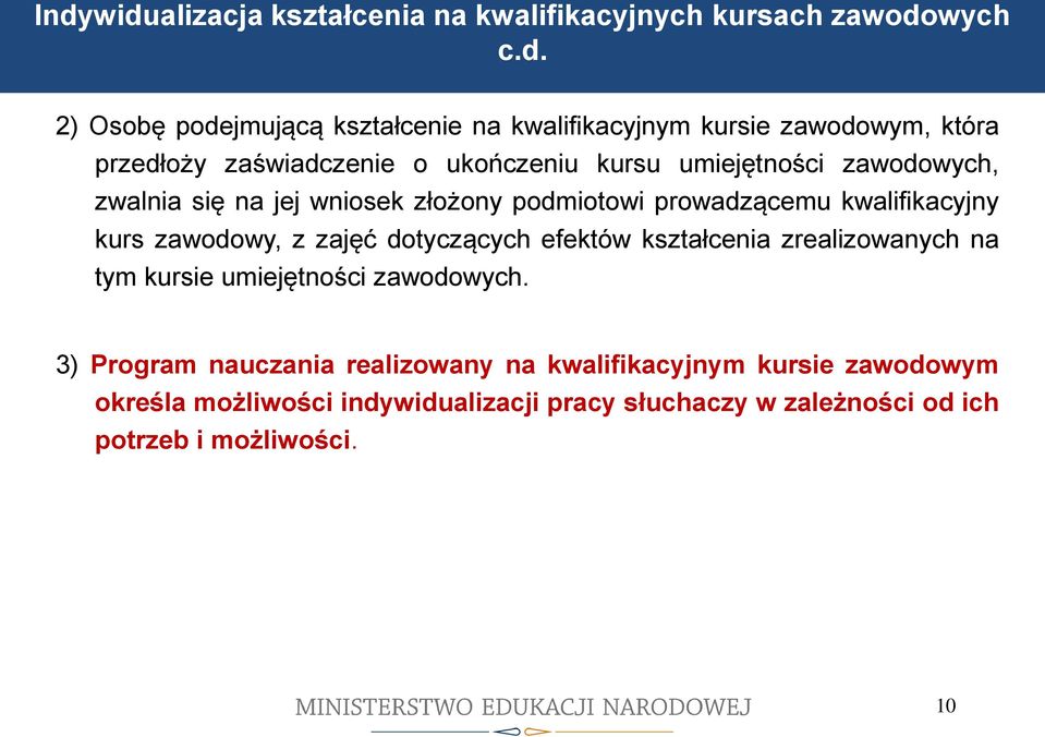 podmiotowi prowadzącemu kwalifikacyjny kurs zawodowy, z zajęć dotyczących efektów kształcenia zrealizowanych na tym kursie umiejętności zawodowych.