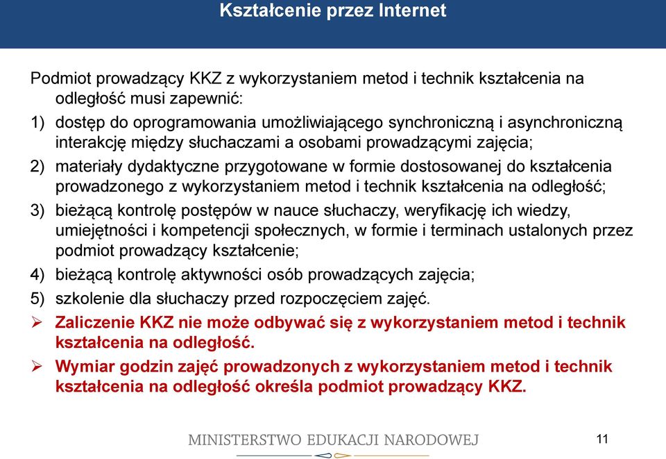 słuchaczami a osobami prowadzącymi zajęcia; 2) materiały dydaktyczne przygotowane w formie dostosowanej do kształcenia prowadzonego z wykorzystaniem metod i technik kształcenia na odległość; 3)