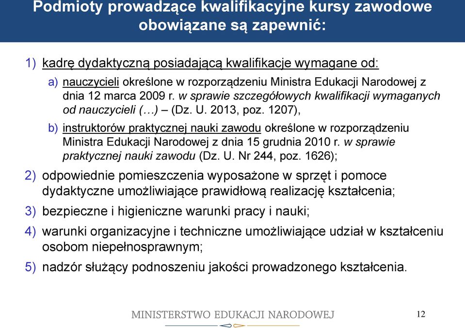 1207), b) instruktorów praktycznej nauki zawodu określone w rozporządzeniu Ministra Edukacji Narodowej z dnia 15 grudnia 2010 r. w sprawie praktycznej nauki zawodu (Dz. U. Nr 244, poz.