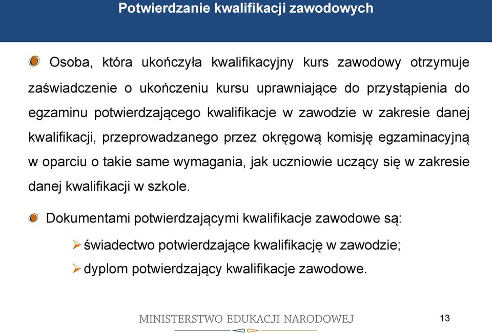 przystąpienia do egzaminu potwierdzającego kwalifikacje w zawodzie w zakresie danej kwalifikacji, przeprowadzanego przez okręgową komisję