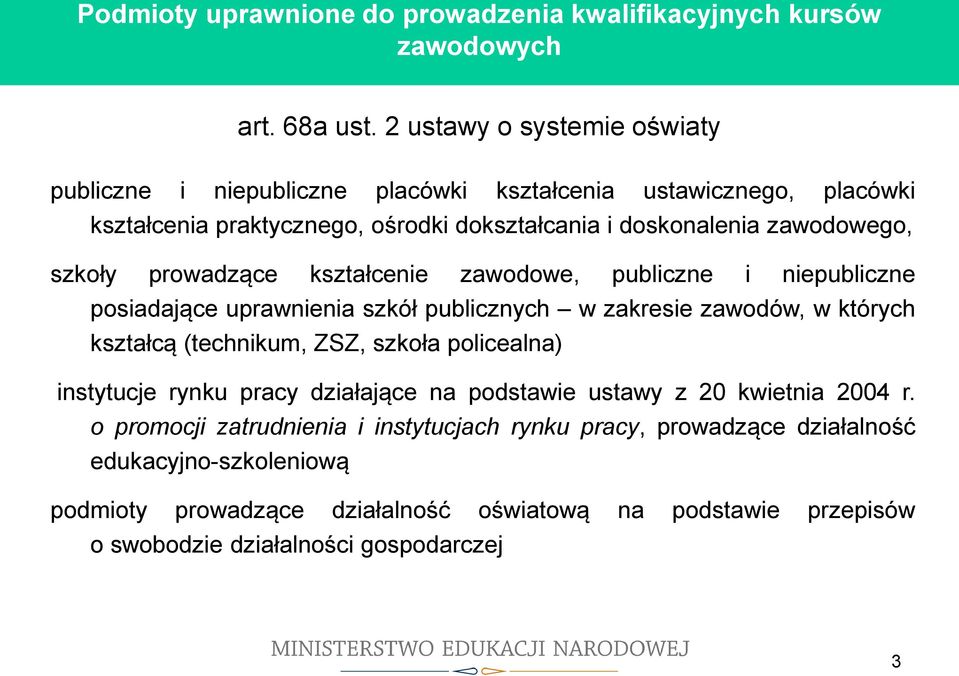 kształcenie zawodowe, publiczne i niepubliczne posiadające uprawnienia szkół publicznych w zakresie zawodów, w których kształcą (technikum, ZSZ, szkoła policealna) instytucje rynku pracy