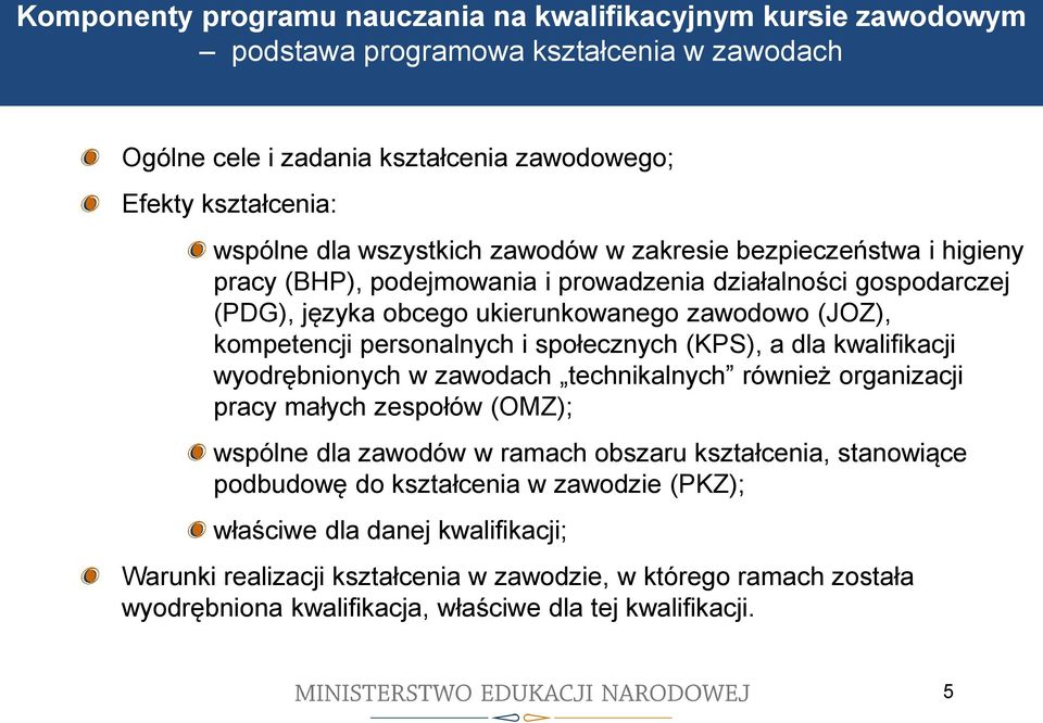 podejmowania i prowadzenia działalności gospodarczej (PDG), języka obcego ukierunkowanego zawodowo (JOZ), kompetencji personalnych i społecznych (KPS), a dla kwalifikacji wyodrębnionych w zawodach