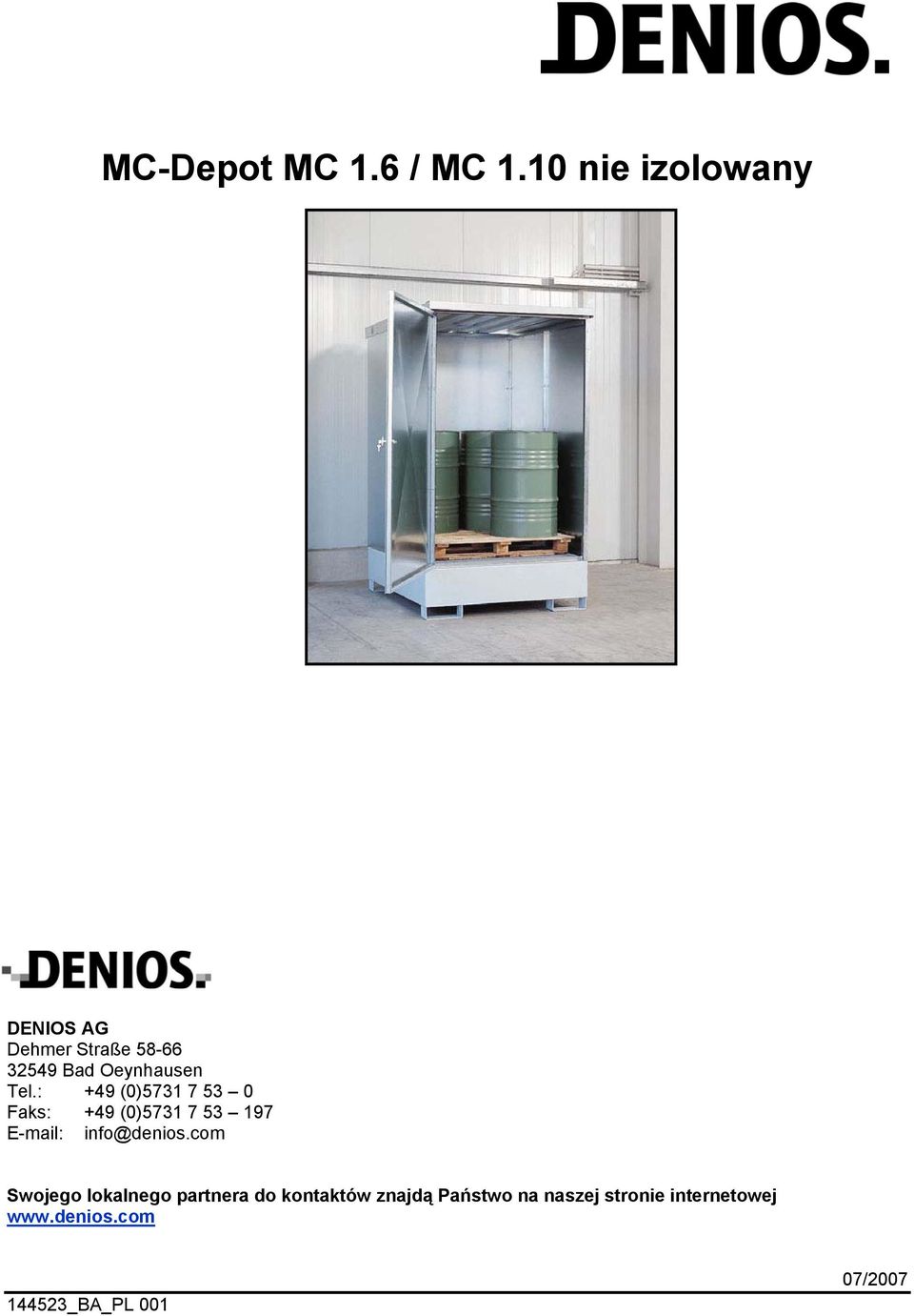 : +49 (0)5731 7 53 0 Faks: +49 (0)5731 7 53 197 E-mail: info@denios.