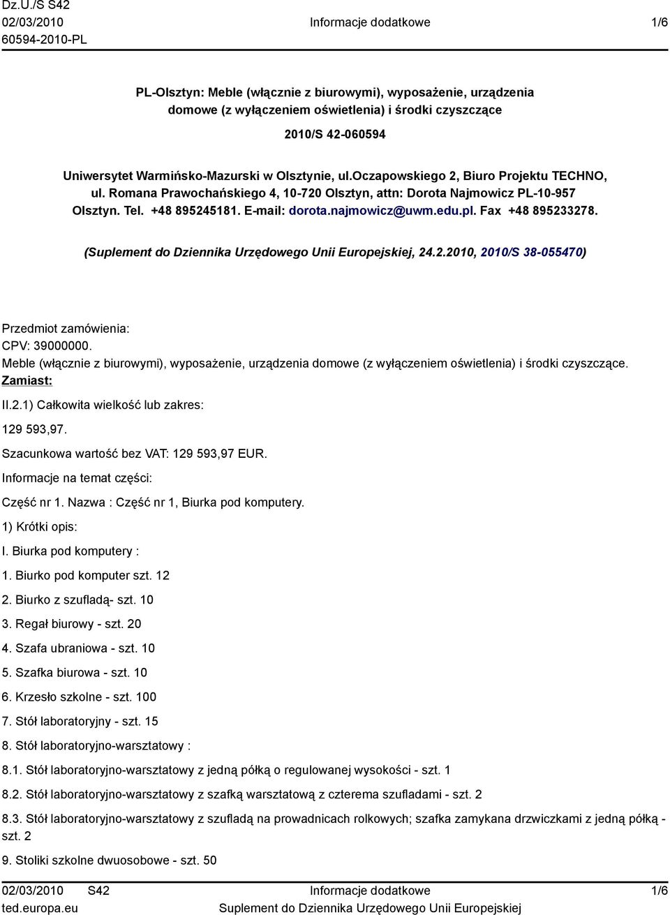 Fax +48 895233278. (, 24.2.2010, 2010/S 38-055470) Przedmiot zamówienia: CPV: 39000000. Meble (włącznie z biurowymi), wyposażenie, urządzenia domowe (z wyłączeniem oświetlenia) i środki czyszczące.