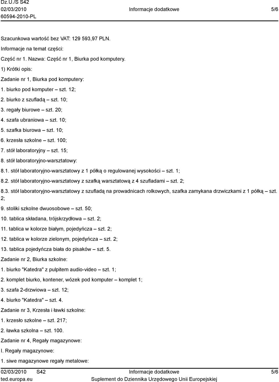 stół laboratoryjno-warsztatowy: 8.1. stół laboratoryjno-warsztatowy z 1 półką o regulowanej wysokości szt. 1; 8.2. stół laboratoryjno-warsztatowy z szafką warsztatową z 4 szufladami szt. 2; 8.3.