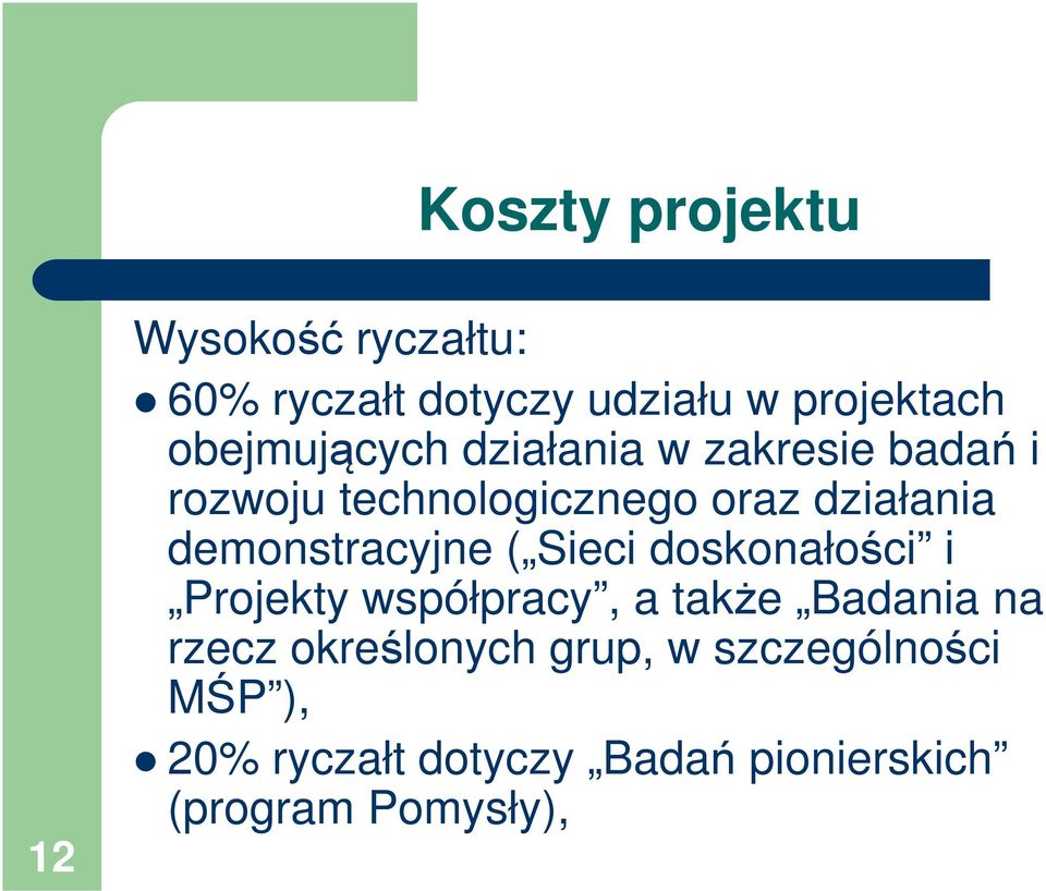 demonstracyjne ( Sieci doskonałości i Projekty współpracy, a także Badania na rzecz