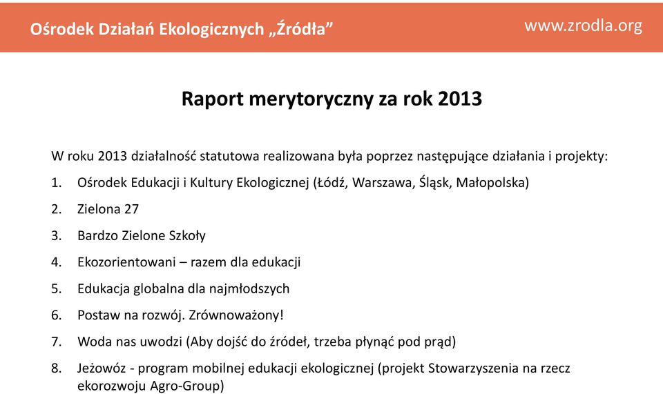 Ekozorientowani razem dla edukacji 5. Edukacja globalna dla najmłodszych 6. Postaw na rozwój. Zrównoważony! 7.