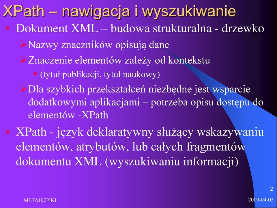 niezbędne jest wsparcie dodatkowymi aplikacjami potrzeba opisu dostępu do elementów -XPath XPath - język