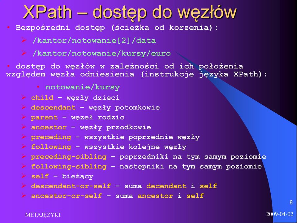 rodzic ancestor węzły przodkowie preceding wszystkie poprzednie węzły following wszystkie kolejne węzły preceding-sibling poprzedniki na tym samym