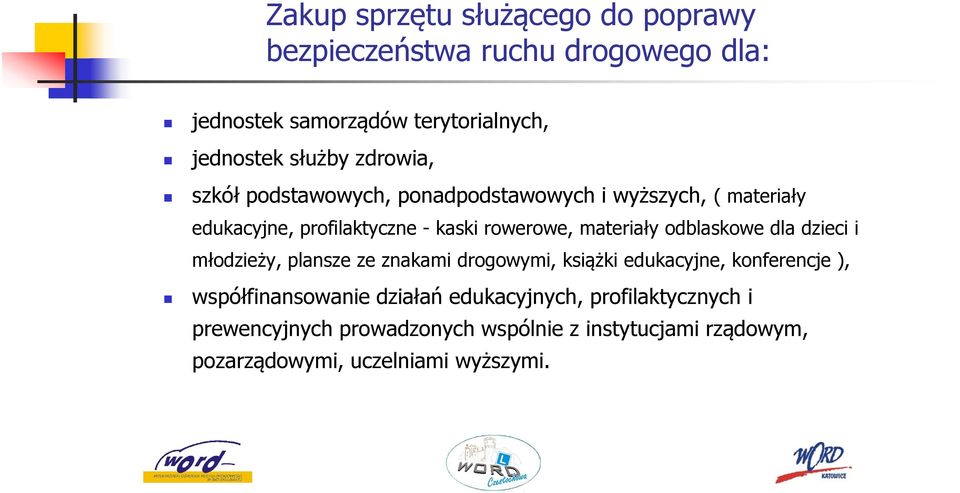 odblaskowe dla dzieci i młodzieży, plansze ze znakami drogowymi, książki edukacyjne, konferencje ), współfinansowanie działań