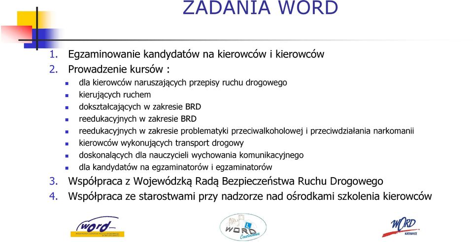 zakresie BRD reedukacyjnych w zakresie problematyki przeciwalkoholowej i przeciwdziałania narkomanii kierowców wykonujących transport drogowy