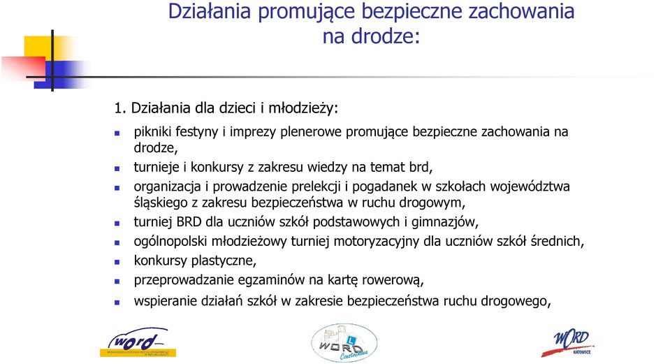 na temat brd, organizacja i prowadzenie prelekcji i pogadanek w szkołach województwa śląskiego z zakresu bezpieczeństwa w ruchu drogowym, turniej BRD