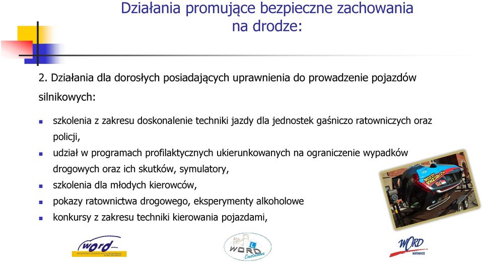 techniki jazdy dla jednostek gaśniczo ratowniczych oraz policji, udział w programach profilaktycznych ukierunkowanych na