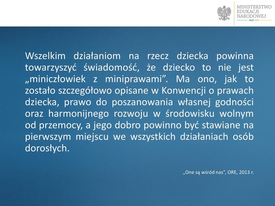 Ma ono, jak to zostało szczegółowo opisane w Konwencji o prawach dziecka, prawo do poszanowania własnej