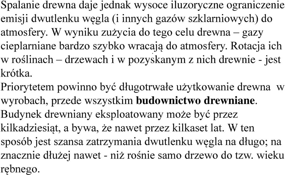 w roślinach drzewach i w pozyskanym z nich drewnie - jest krótka.