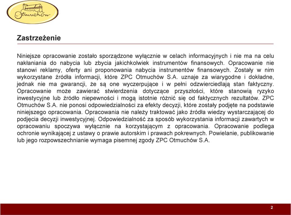 uznaje za wiarygodne i dokładne, jednak nie ma gwarancji, że są one wyczerpujące i w pełni odzwierciedlają stan faktyczny.