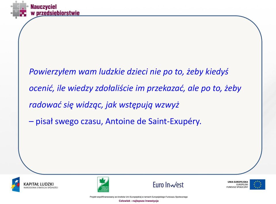 przekazać, ale po to, żeby radować się widząc,