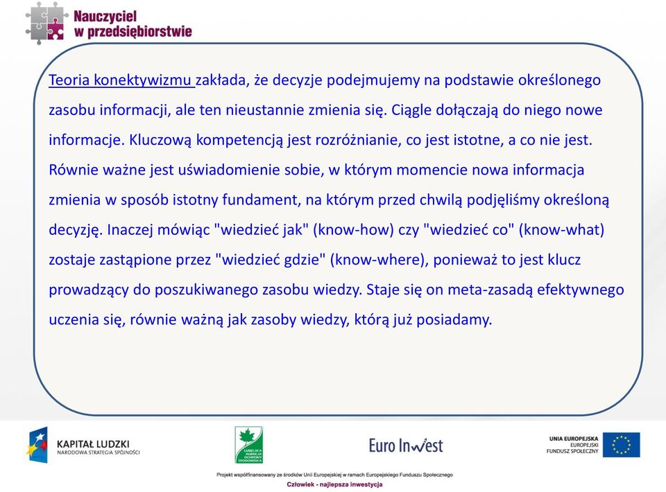 Równie ważne jest uświadomienie sobie, w którym momencie nowa informacja zmienia w sposób istotny fundament, na którym przed chwilą podjęliśmy określoną decyzję.