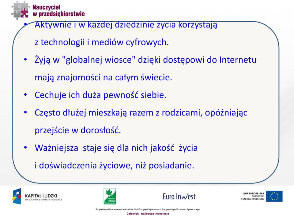 Cechuje ich duża pewność siebie.