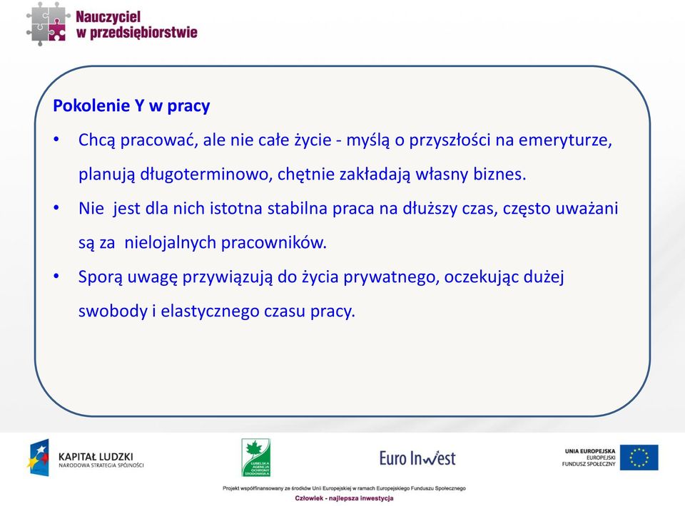 Nie jest dla nich istotna stabilna praca na dłuższy czas, często uważani są za