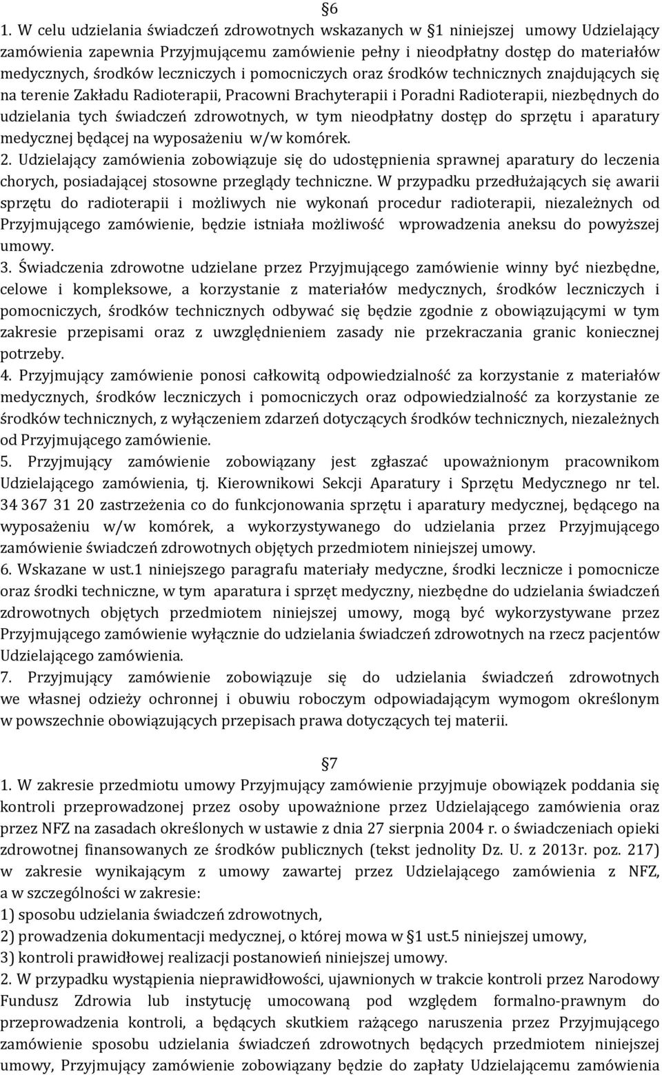 zdrowotnych, w tym nieodpłatny dostęp do sprzętu i aparatury medycznej będącej na wyposażeniu w/w komórek. 2.