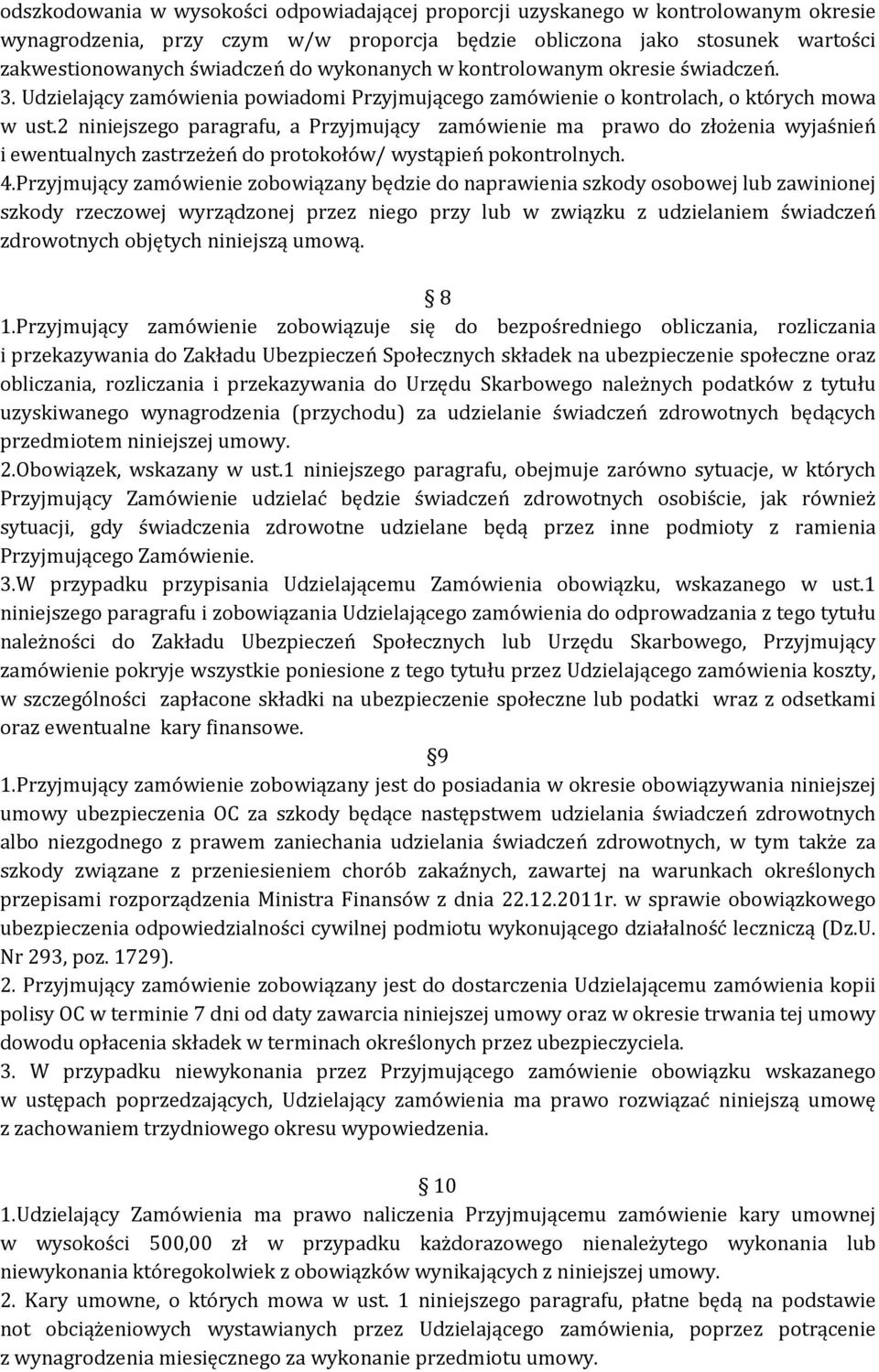 2 niniejszego paragrafu, a Przyjmujący zamówienie ma prawo do złożenia wyjaśnień i ewentualnych zastrzeżeń do protokołów/ wystąpień pokontrolnych. 4.