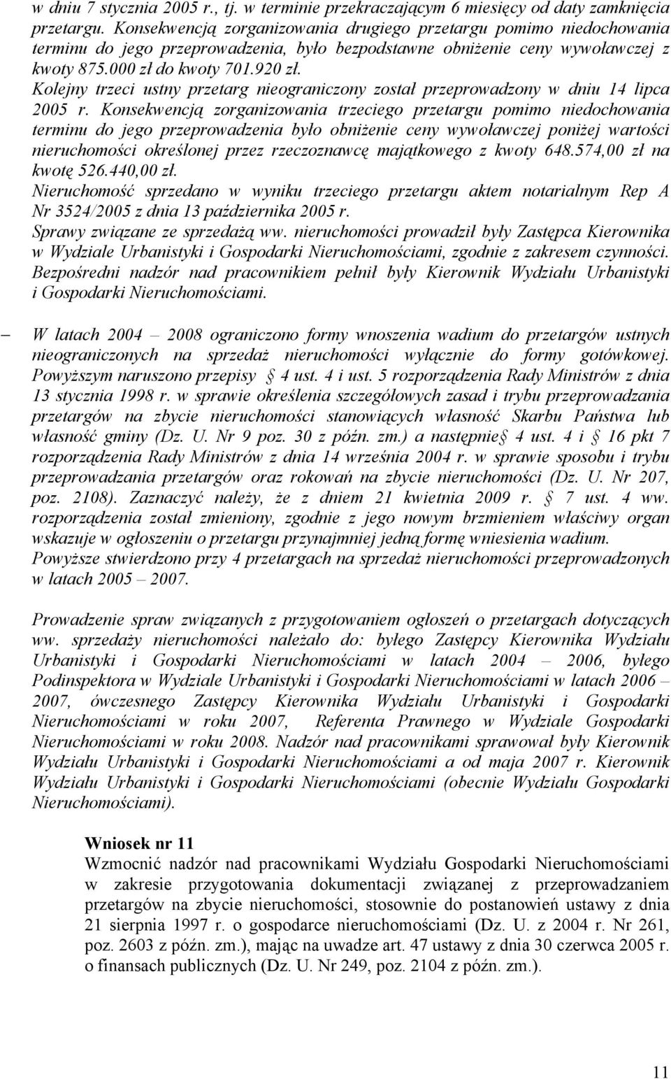 Kolejny trzeci ustny przetarg nieograniczony został przeprowadzony w dniu 14 lipca 2005 r.