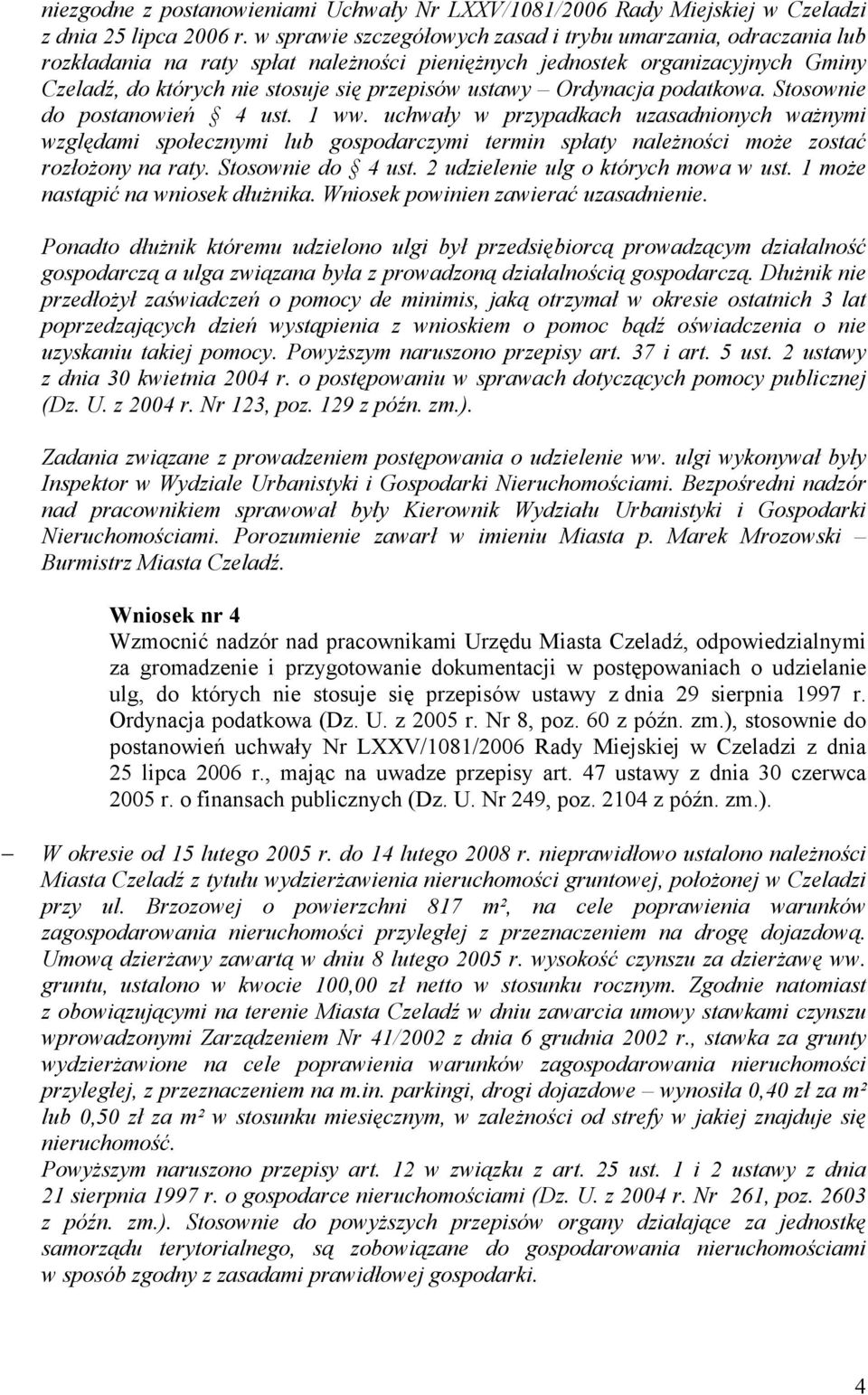 Ordynacja podatkowa. Stosownie do postanowień 4 ust. 1 ww. uchwały w przypadkach uzasadnionych waŝnymi względami społecznymi lub gospodarczymi termin spłaty naleŝności moŝe zostać rozłoŝony na raty.