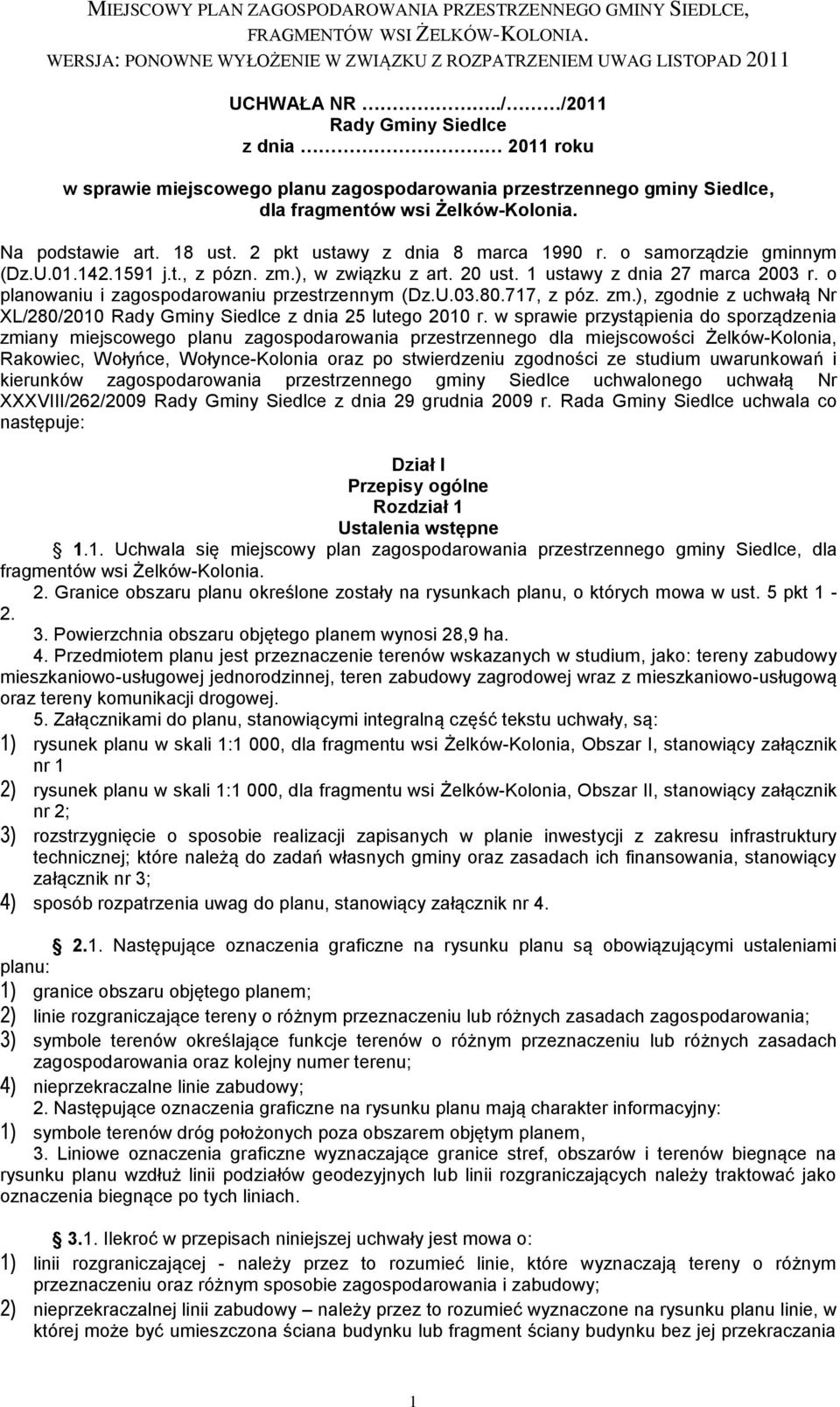 o planowaniu i zagospodarowaniu przestrzennym (Dz.U.03.80.717, z póz. zm.), zgodnie z uchwałą Nr XL/280/2010 Rady Gminy Siedlce z dnia 25 lutego 2010 r.