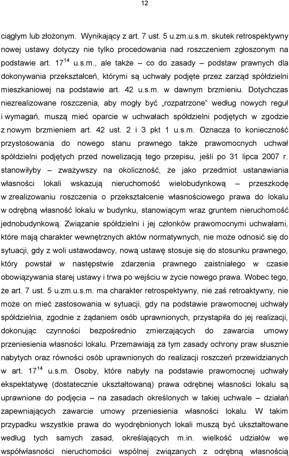 Dotychczas niezrealizowane roszczenia, aby mogły być rozpatrzone według nowych reguł i wymagań, muszą mieć oparcie w uchwałach spółdzielni podjętych w zgodzie z nowym brzmieniem art. 42 ust.