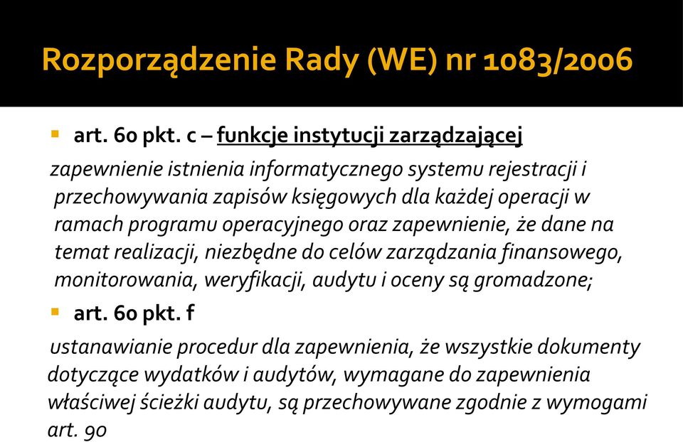 operacji w ramach programu operacyjnego oraz zapewnienie, że dane na temat realizacji, niezbędne do celów zarządzania finansowego,