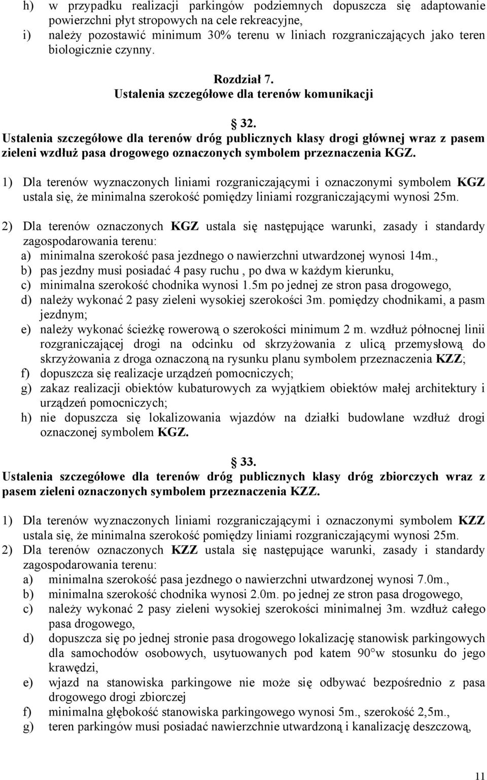 Ustalenia szczegółowe dla terenów dróg publicznych klasy drogi głównej wraz z pasem zieleni wzdłuż pasa drogowego oznaczonych symbolem przeznaczenia KGZ.