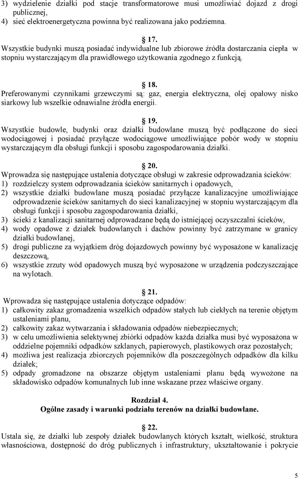 Preferowanymi czynnikami grzewczymi są: gaz, energia elektryczna, olej opałowy nisko siarkowy lub wszelkie odnawialne źródła energii. 19.
