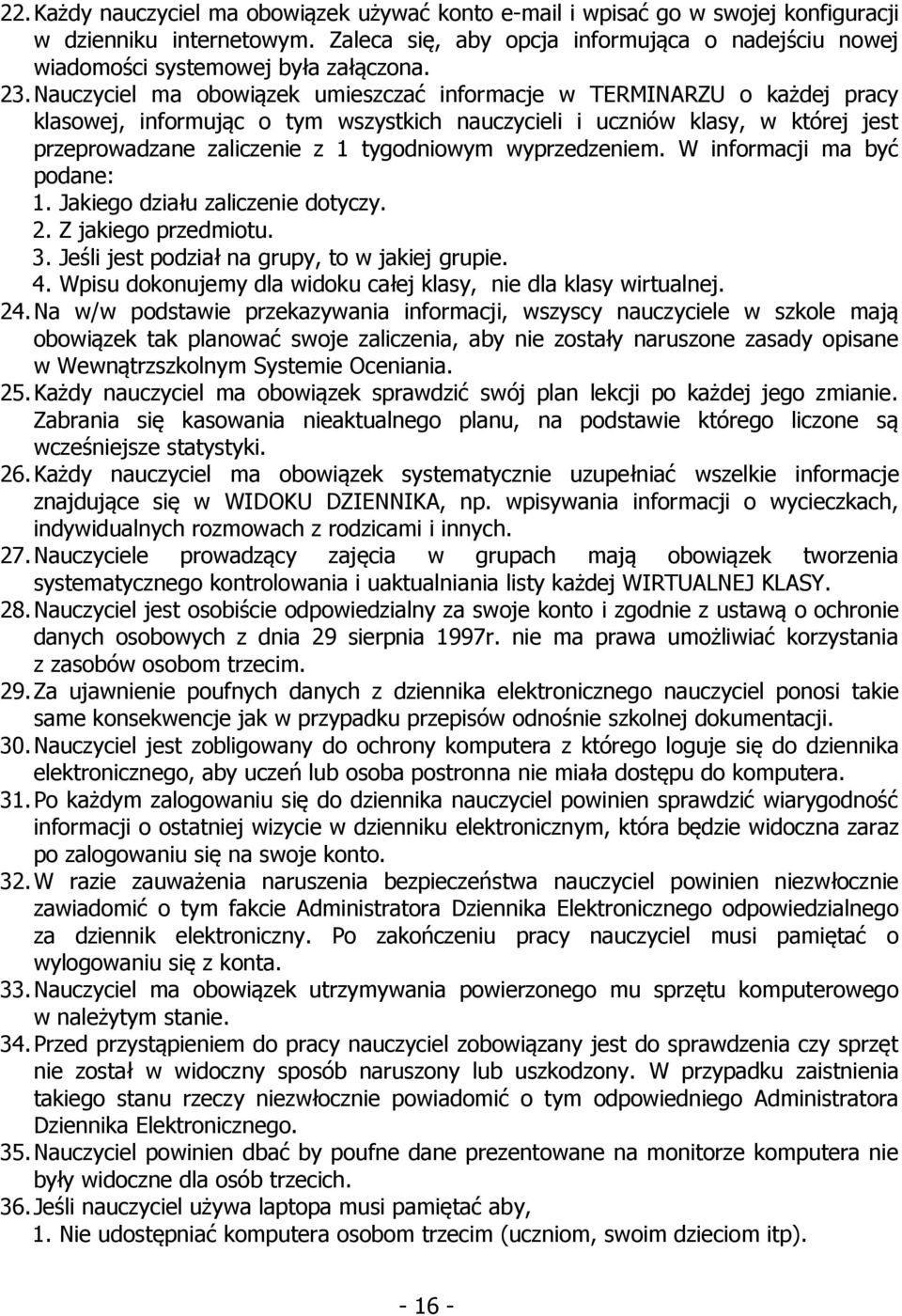 Nauczyciel ma obowiązek umieszczać informacje w TERMINARZU o każdej pracy klasowej, informując o tym wszystkich nauczycieli i uczniów klasy, w której jest przeprowadzane zaliczenie z 1 tygodniowym