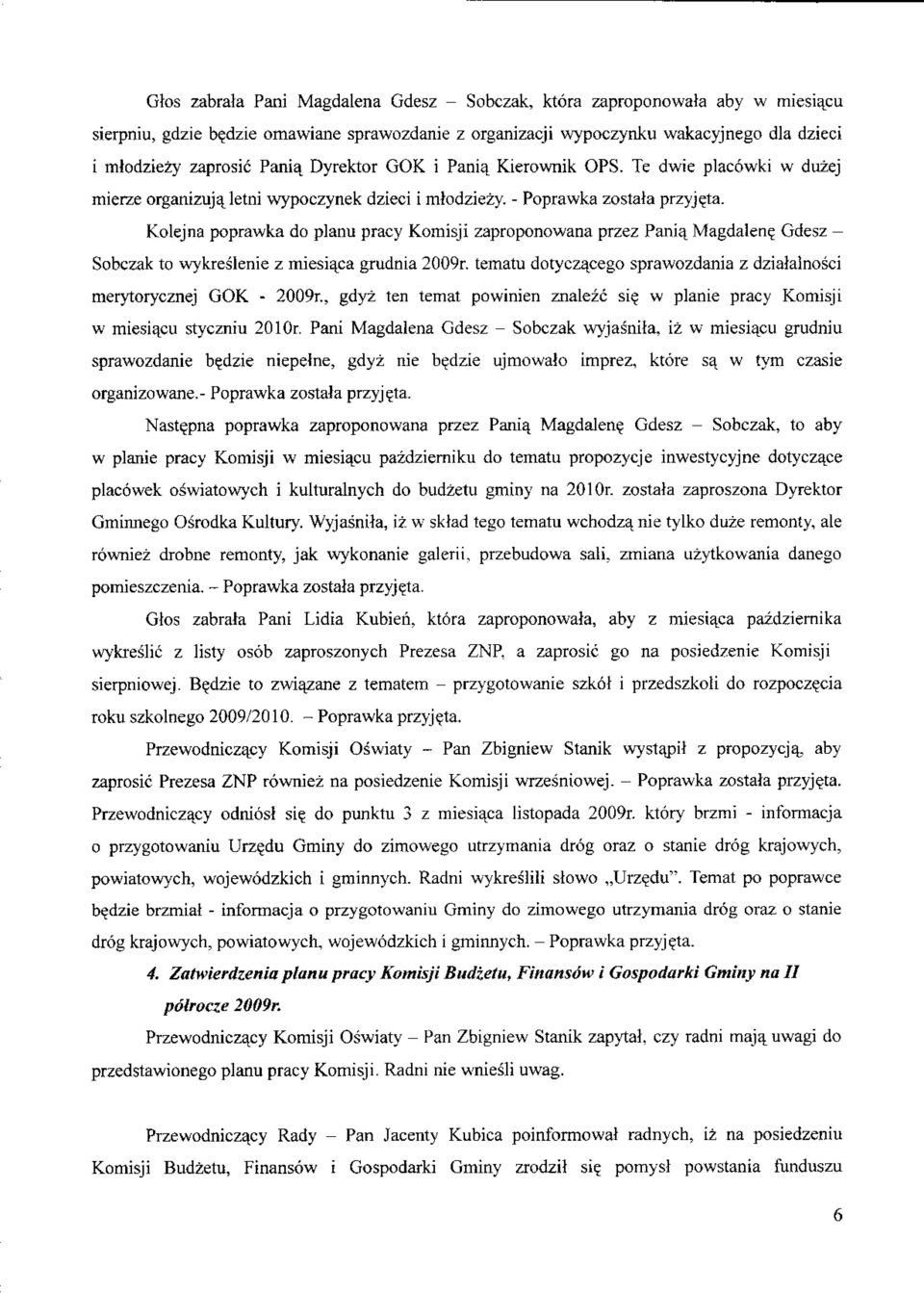 Kolejna poprawka do planu pracy Komisji zaproponowana przez Pania^ Magdalen? Gdesz - Sobczak to wykreslenie z miesiaca grudnia 2009r.