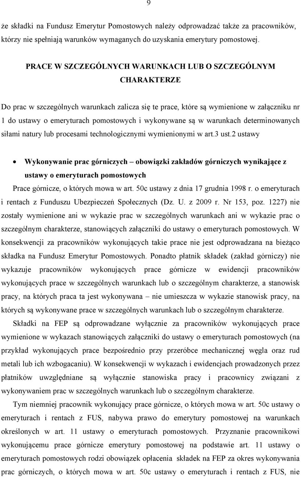 wykonywane są w warunkach determinowanych siłami natury lub procesami technologicznymi wymienionymi w art.3 ust.