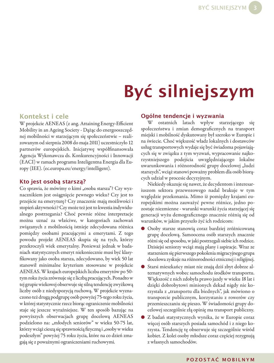 europejskich. Inicjatywę współfinansowała Agencja Wykonawcza ds. Konkurencyjności i Innowacji (EACI) w ramach programu Inteligentna Energia dla Europy (IEE). (ec.europa.eu/energy/intelligent).
