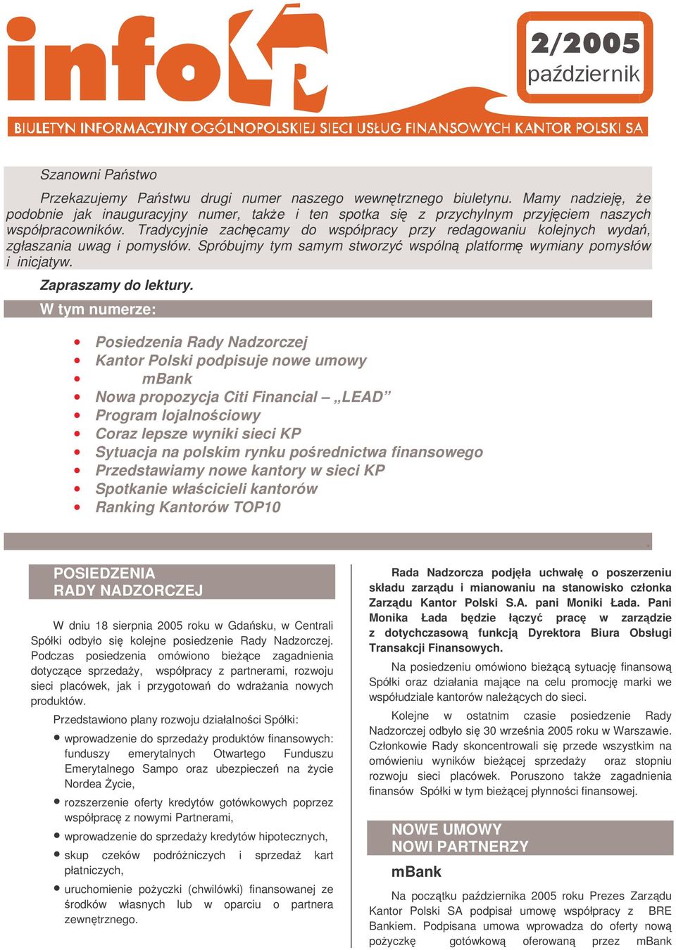 W tym numerze: Posiedzenia Rady Nadzorczej Kantor Polski podpisuje nowe umowy mbank Nowa propozycja Citi Financial LEAD Program lojalnociowy Coraz lepsze wyniki sieci KP Sytuacja na polskim rynku