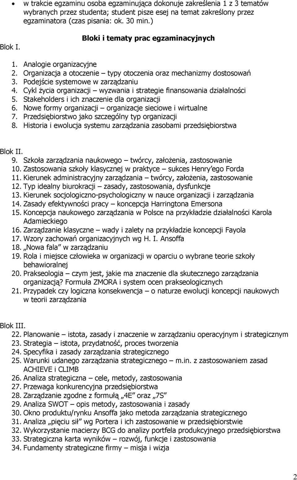 Cykl Ŝycia organizacji wyzwania i strategie finansowania działalności 5. Stakeholders i ich znaczenie dla organizacji 6. Nowe formy organizacji organizacje sieciowe i wirtualne 7.