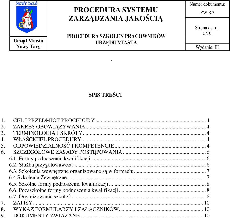 Szkolenia wewnętrzne organizowane są w formach:... 7 6.4.Szkolenia Zewnętrzne... 7 6.5. Szkolne formy podnoszenia kwalifikacji... 8 6.6. Pozaszkolne formy podnoszenia kwalifikacji.