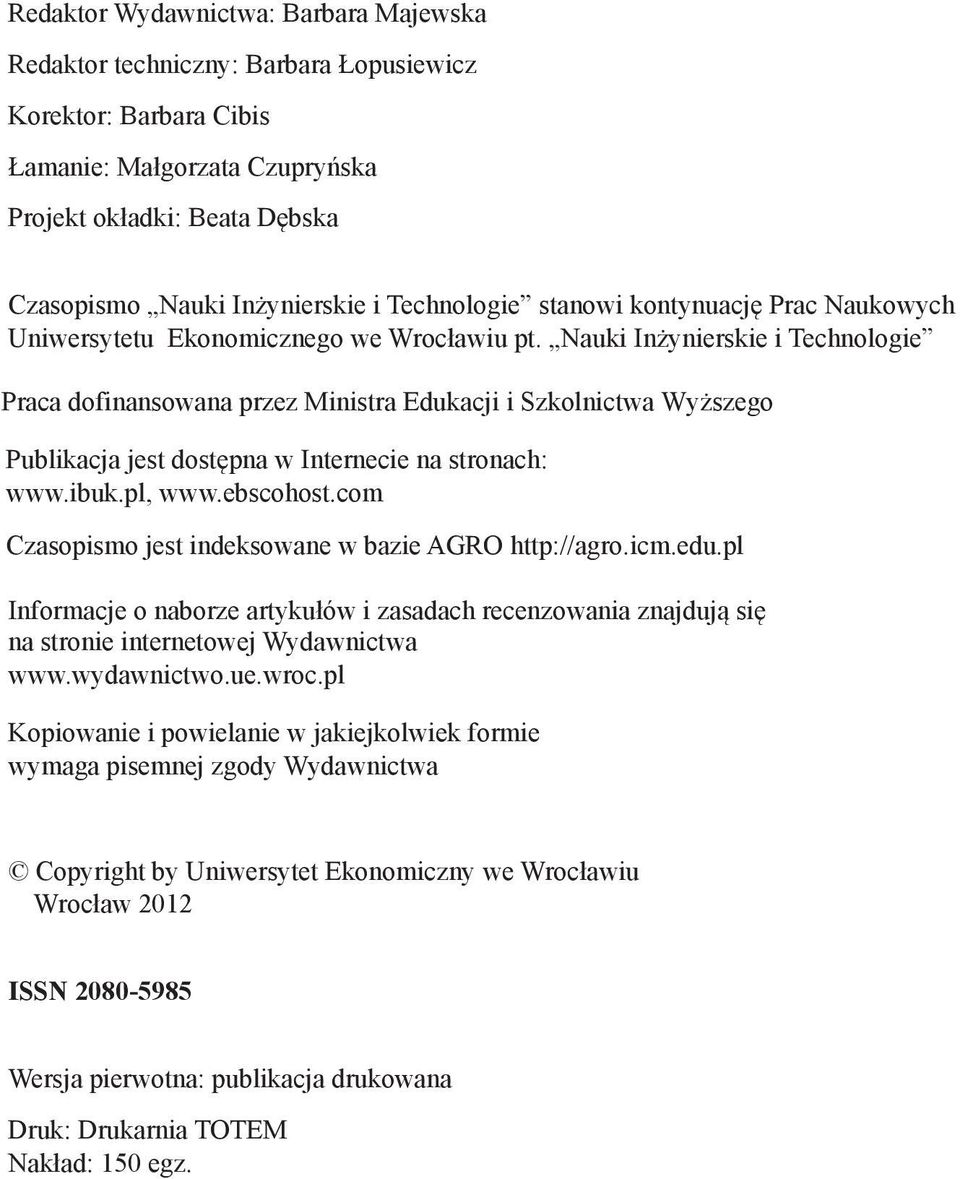 Nauki Inżynierskie i Technologie Praca dofinansowana przez Ministra Edukacji i Szkolnictwa Wyższego Publikacja jest dostępna w Internecie na stronach: www.ibuk.pl, www.ebscohost.