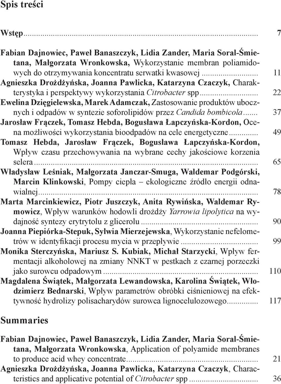 .. 22 Ewelina Dzięgielewska, Marek Adamczak, Zastosowanie produktów ubocznych i odpadów w syntezie soforolipidów przez Candida bombicola.