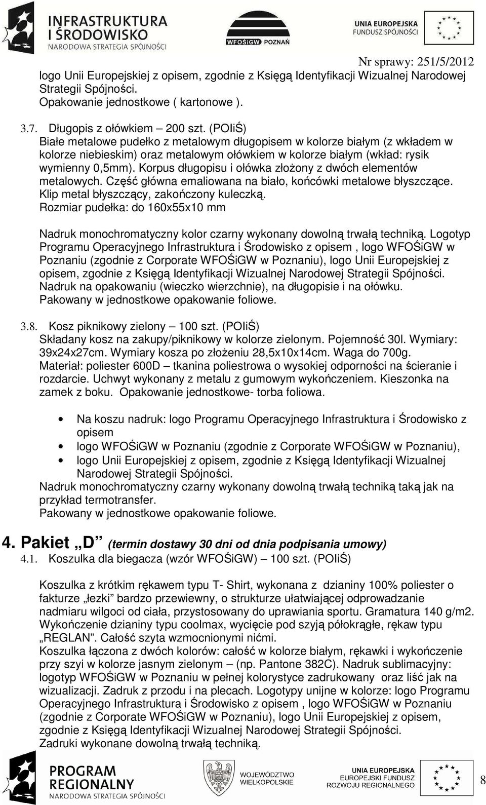 Korpus długopisu i ołówka złoŝony z dwóch elementów metalowych. Część główna emaliowana na biało, końcówki metalowe błyszczące. Klip metal błyszczący, zakończony kuleczką.