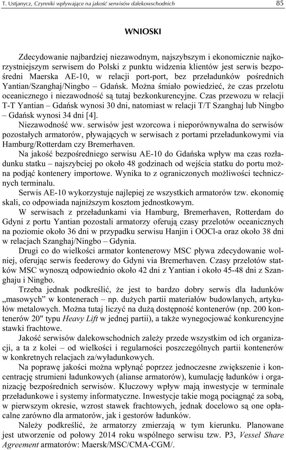 Można śmiało powiedzieć, że czas przelotu oceanicznego i niezawodność są tutaj bezkonkurencyjne.